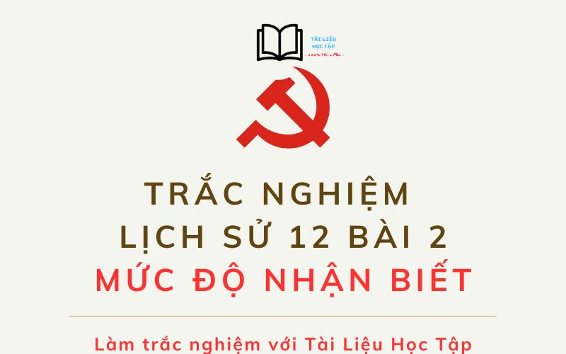 Trắc Nghiệm Sử 12 Bài 2: Liên Xô và Các Nước Đông Âu (1945 - 2000)