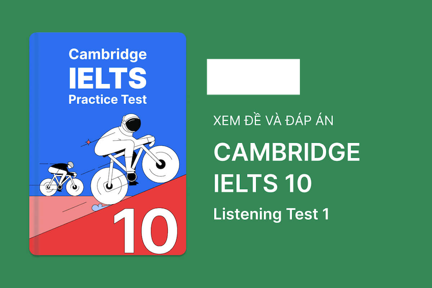 Đáp Án Cambridge 10 Test 1 Listening chi tiết